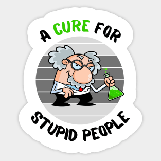 Lets Find a Cure For Stupid People Sticker